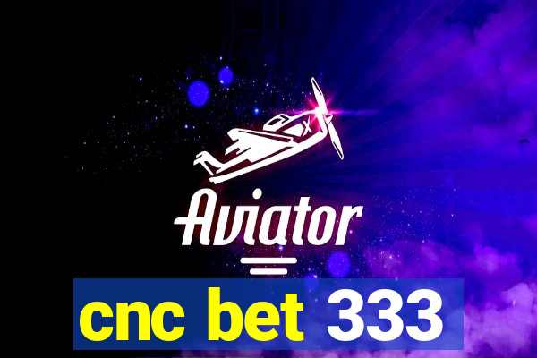 cnc bet 333